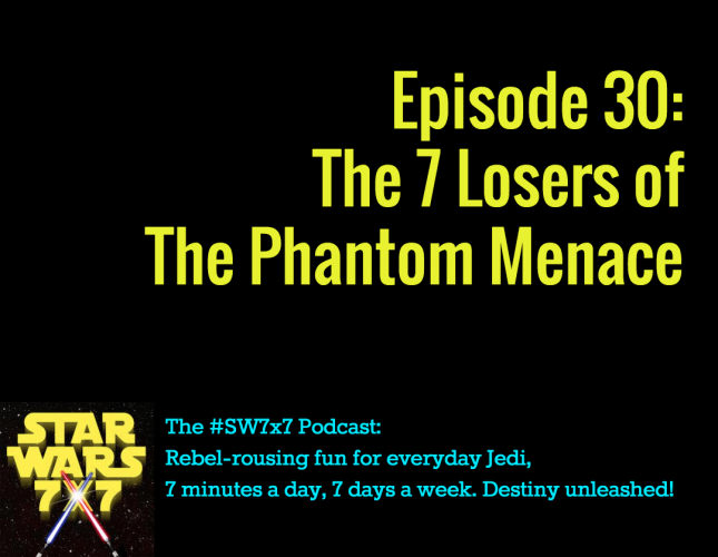 30: The 7 Losers of The Phantom Menace