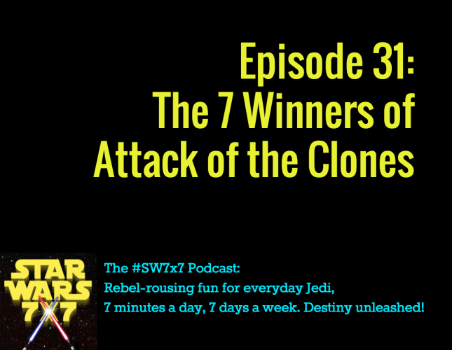 31: The 7 Winners of Attack of the Clones