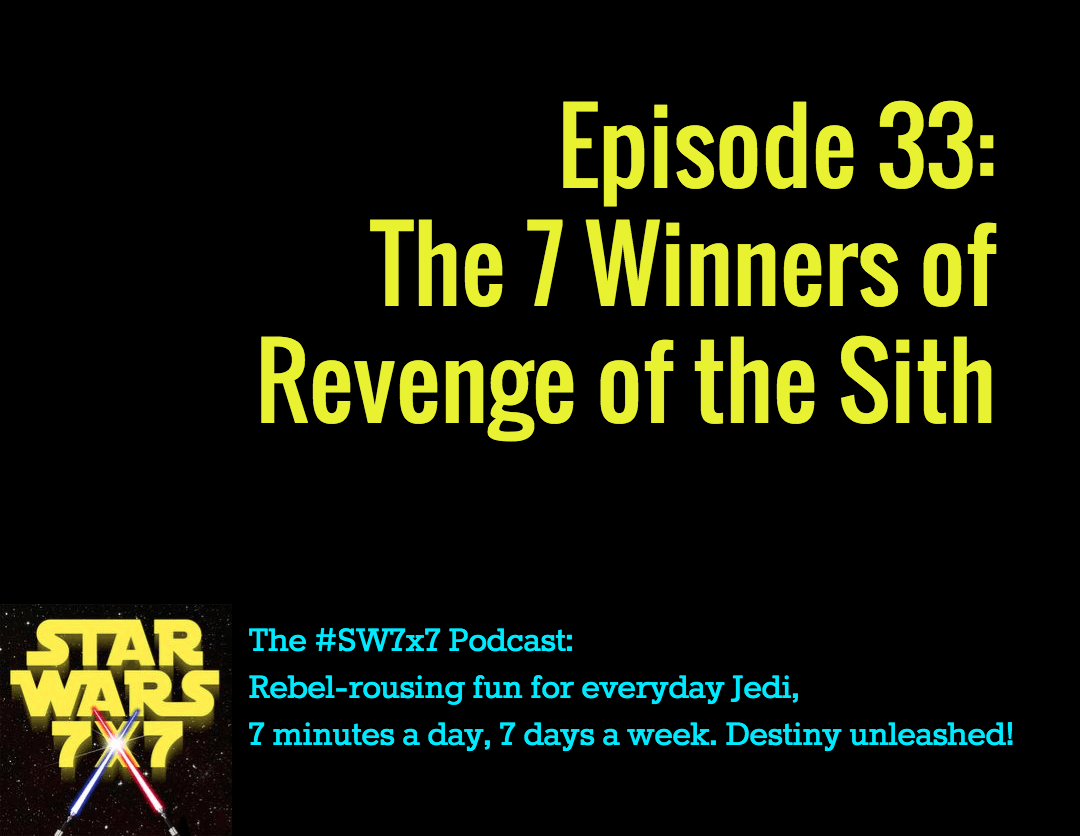 33: The 7 Winners of Revenge of the Sith
