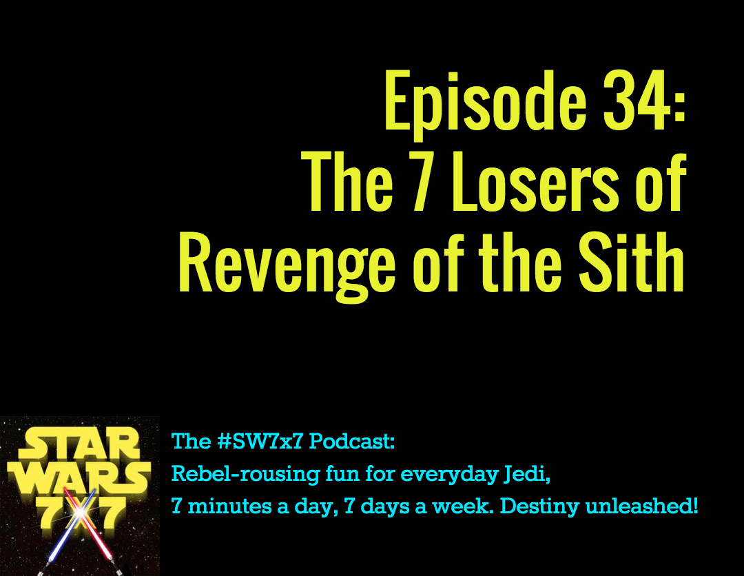 34: The 7 Losers of Revenge of the Sith