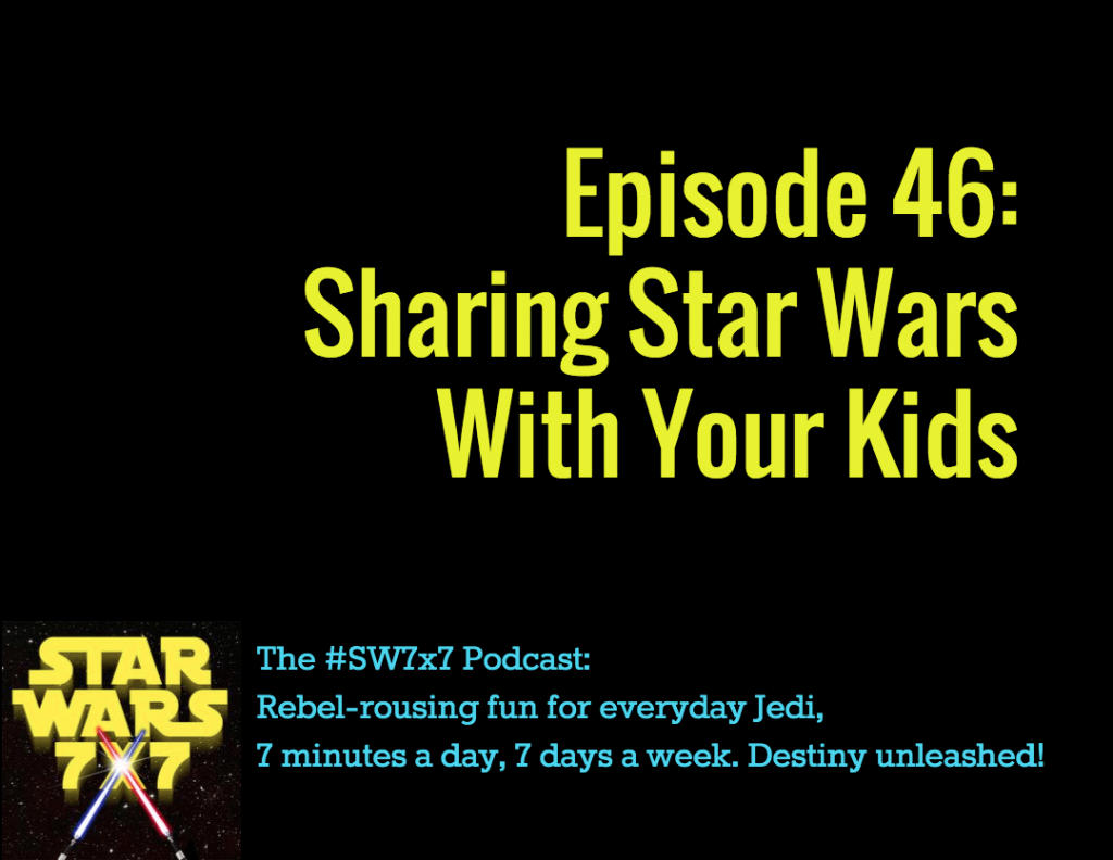 46: Sharing Star Wars With Your Kids