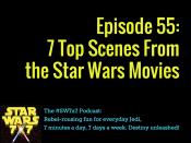Star Wars 7 x 7, Episode 55: 7 Top Scenes From the Star Wars Movies