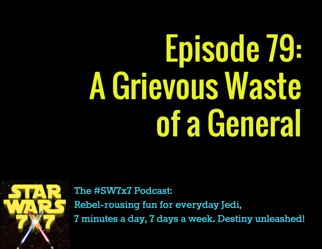 Star Wars 7 x 7 : A Grievous Waste of a General