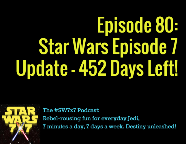 Star Wars 7 x 7 | Star Wars Episode VII Weekly Update