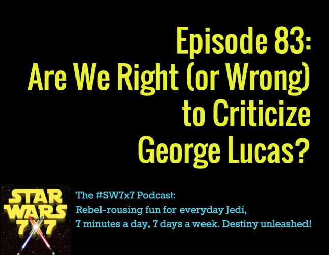 Star Wars 7 x 7 | Criticize Lucas?