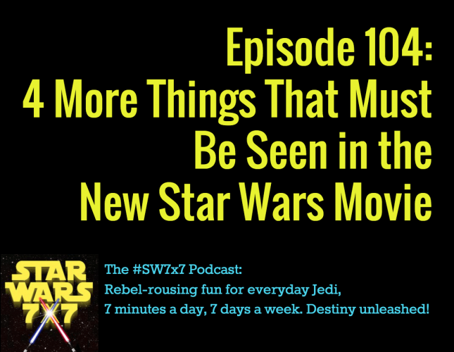 4 More Things We've Gotta See in the New Star Wars Movie