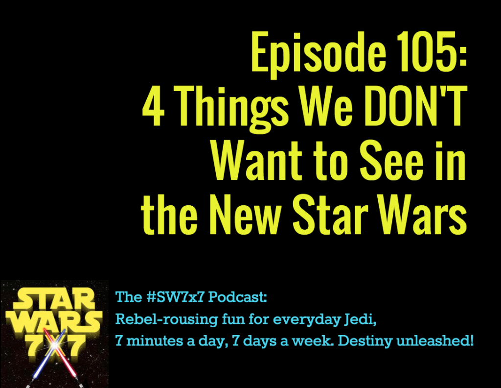 4 Things We DON'T Want to See in the New Star Wars