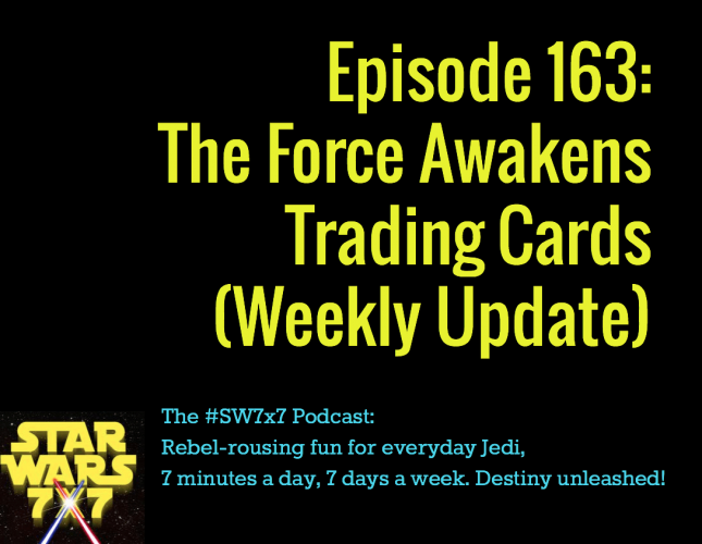 163-the-force-awakens-trading-cards-weekly-update