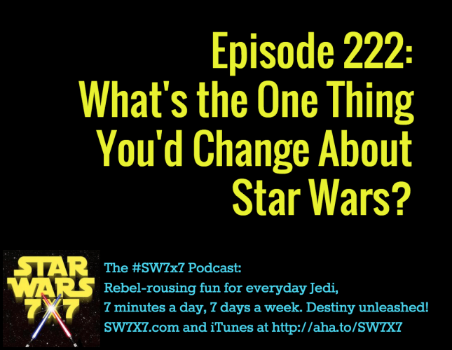 222-one-thing-you-change-about-star-wars