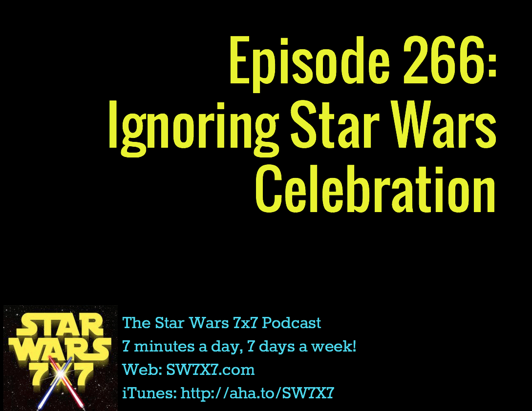 266-ignoring-star-wars-celebration