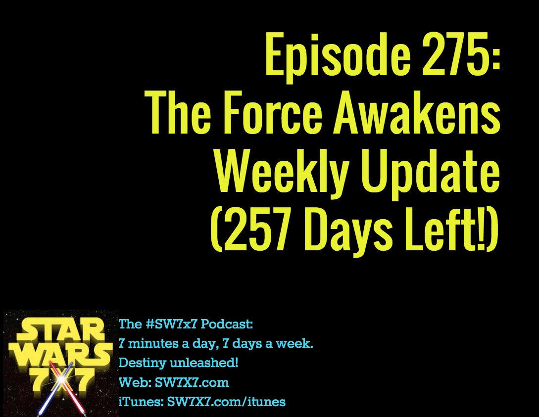 275-the-force-awakens-weekly-update