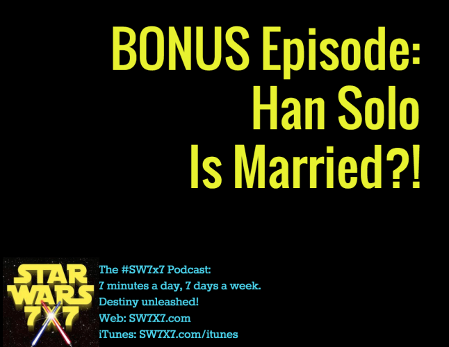 Bonus Episode: Han Solo Is Married?!