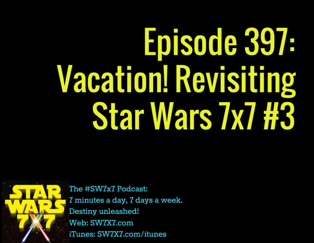 397-vacation-revisiting-star-wars-7x7-3