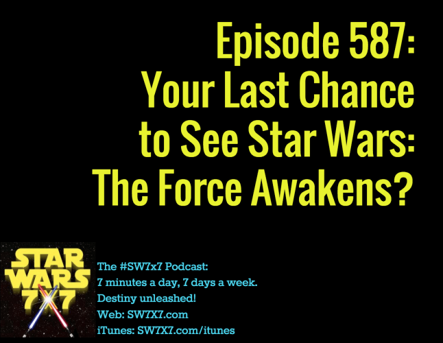 587-last-chance-to-see-star-wars-the-force-awakens
