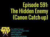 591-the-hidden-enemy-star-wars-canon-catch-up