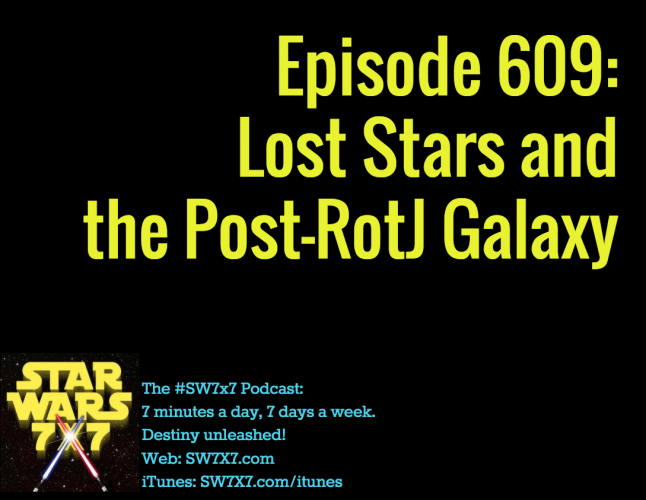 Episode 609: Lost Stars and the Post-RotJ Galaxy
