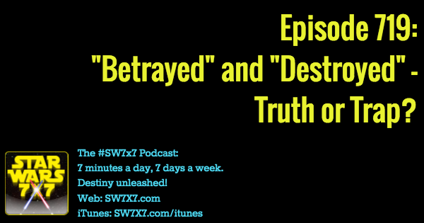 719-betrayed-destroyed-truth-trap-star-wars