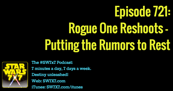 721-rogue-one-reshoots-putting-rumors-to-rest-star-wars
