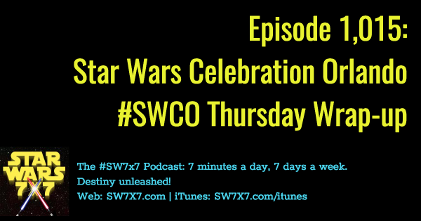 1015-thursday-star-wars-celebration-orlando-wrap-up-swco