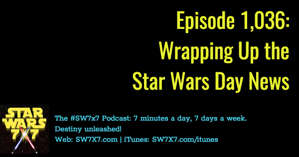 1036-wrapping-up-star-wars-day-news