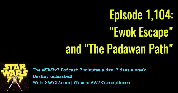 Episode 1,104: "Ewok Escape" and "The Padawan Path"