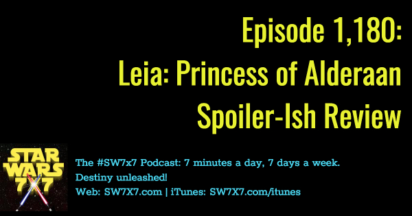 Episode 1,180: Leia: Princess of Alderaan Spoiler-Ish Review