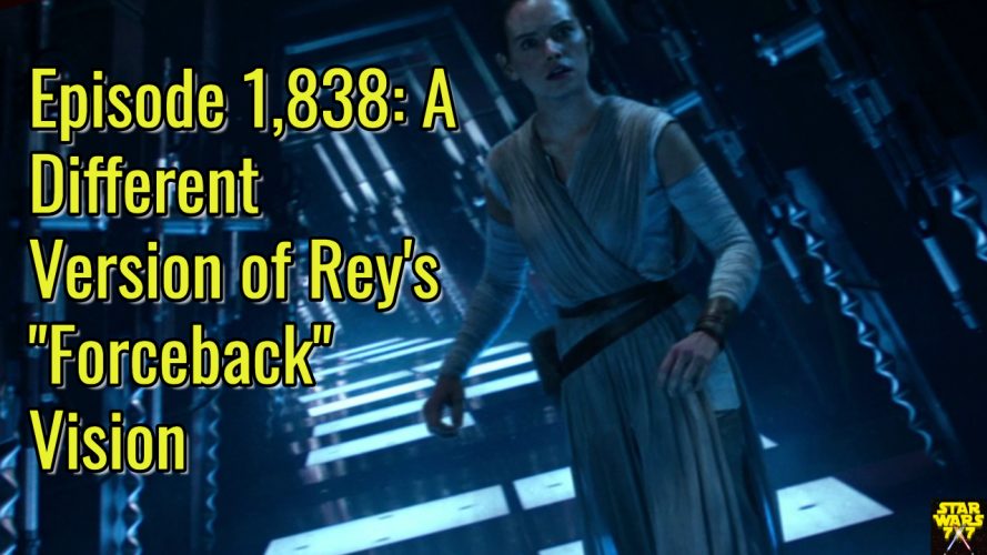 Episode 1,838: A Different Version of Rey's "Forceback" Vision