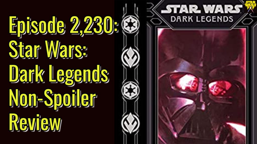 2230-star-wars-dark-legends-non-spoiler-review-yt