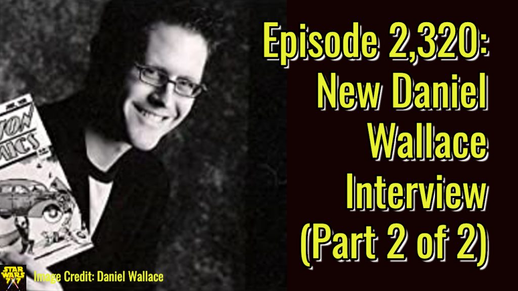 2320-star-wars-daniel-wallace-interview-yt