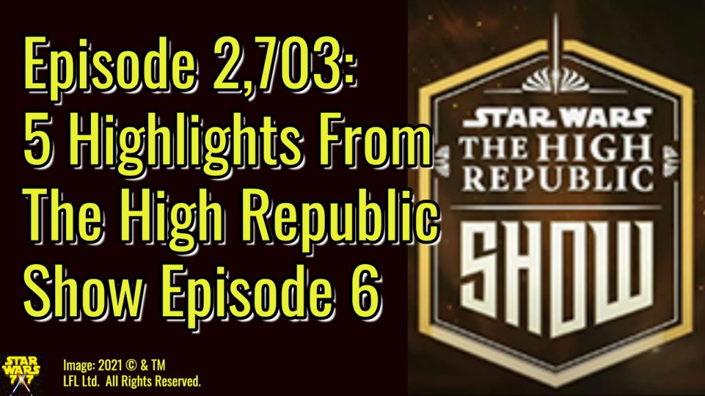 2703-star-wars-high-republic-show-episode-6-yt