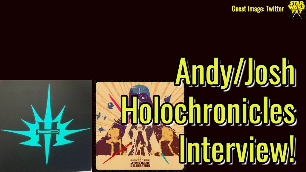 2948-star-wars-celebration-anaheim-2022-andy-josh-holochronicles-interview-yt