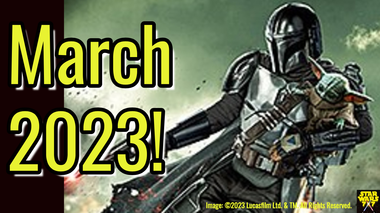 Star Wars March 2023 What's Coming This Month! Episode 3,162 Star